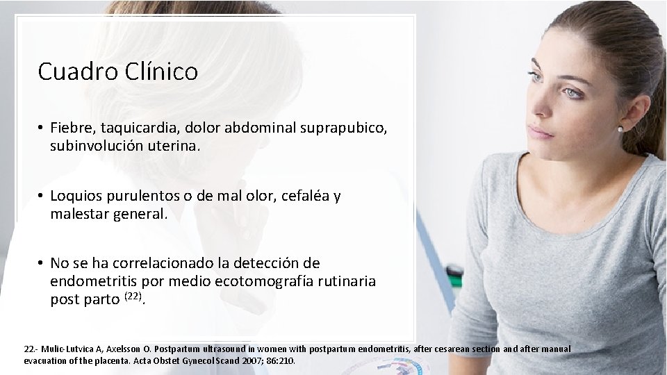 Cuadro Clínico • Fiebre, taquicardia, dolor abdominal suprapubico, subinvolución uterina. • Loquios purulentos o