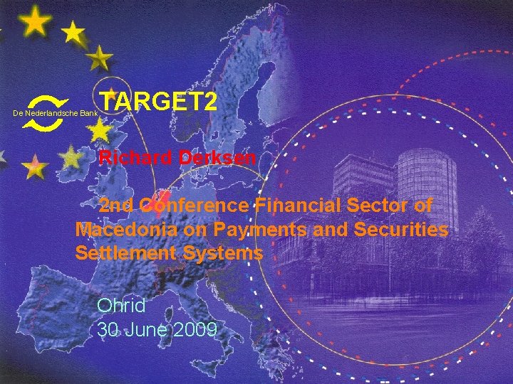 TARGET 2 De Nederlandsche Bank Richard Derksen 2 nd Conference Financial Sector of Macedonia