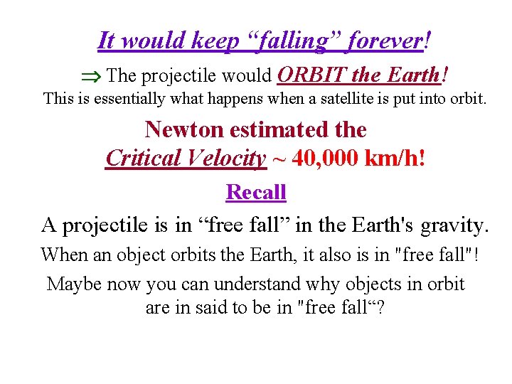 It would keep “falling” forever! The projectile would ORBIT the Earth! This is essentially