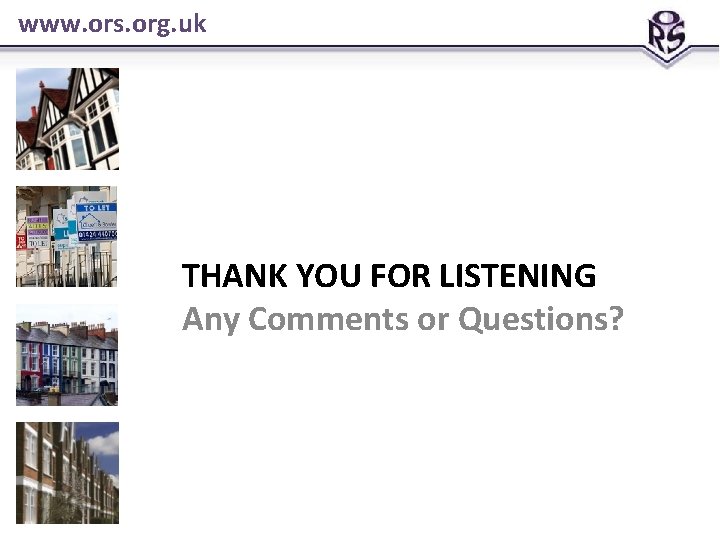 www. ors. org. uk THANK YOU FOR LISTENING Any Comments or Questions? www. ors. org. uk THANK YOU FOR LISTENING Any Comments or Questions?