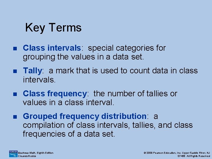 Key Terms n Class intervals: special categories for grouping the values in a data