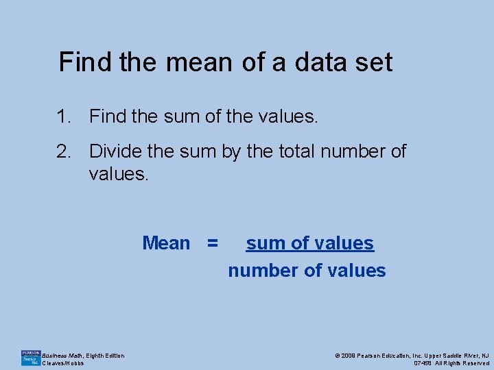 Find the mean of a data set 1. Find the sum of the values.