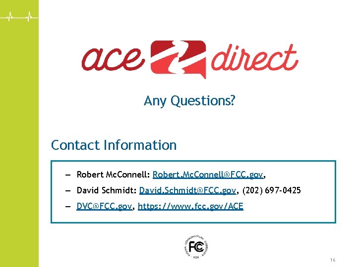 Any Questions? Contact Information – Robert Mc. Connell: Robert. Mc. Connell@FCC. gov, – David Any Questions? Contact Information – Robert Mc. Connell: Robert. Mc. Connell@FCC. gov, – David