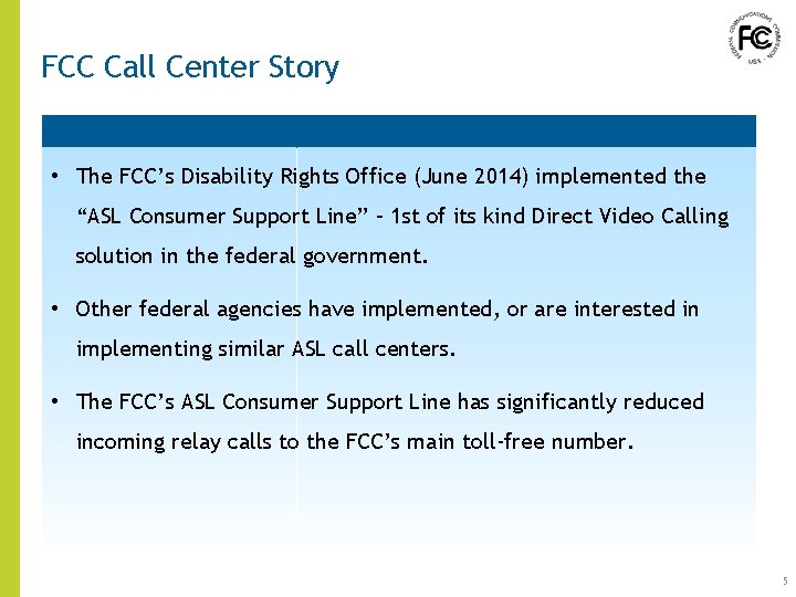 FCC Call Center Story • The FCC’s Disability Rights Office (June 2014) implemented the FCC Call Center Story • The FCC’s Disability Rights Office (June 2014) implemented the