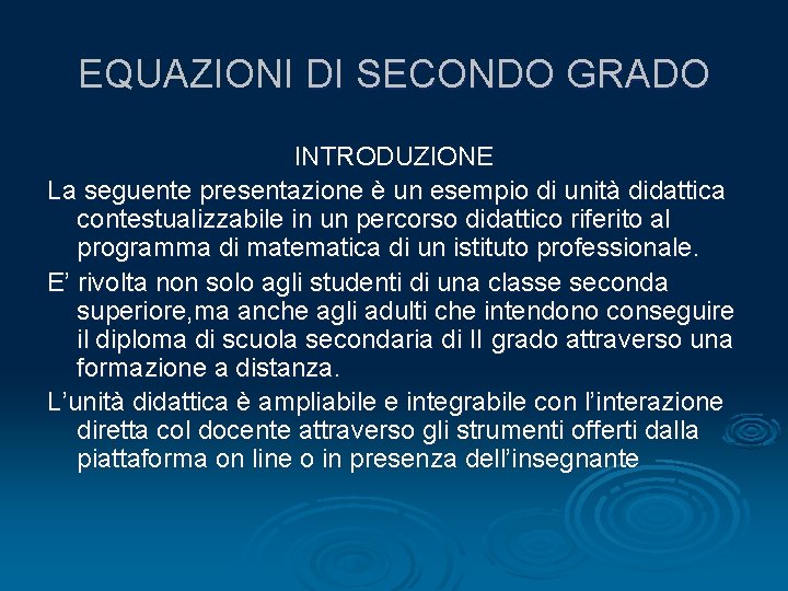 EQUAZIONI DI SECONDO GRADO INTRODUZIONE La seguente presentazione è un esempio di unità didattica