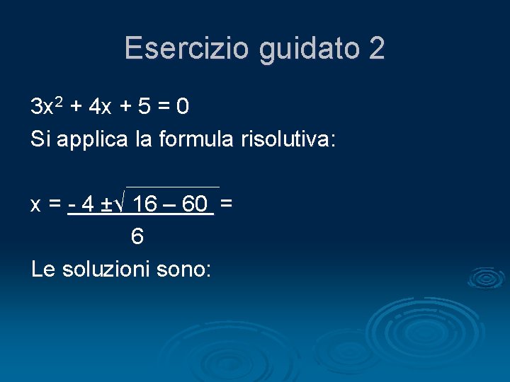 Esercizio guidato 2 3 x 2 + 4 x + 5 = 0 Si