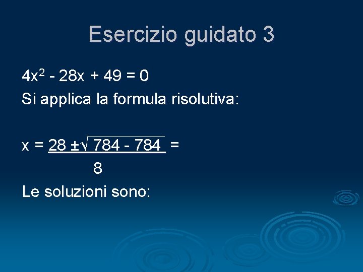 Esercizio guidato 3 4 x 2 - 28 x + 49 = 0 Si