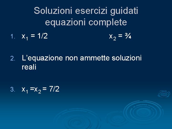 Soluzioni esercizi guidati equazioni complete 1. x 1 = 1/2 x 2 = ¾