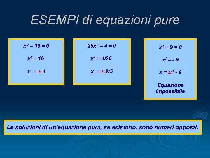 ESEMPI di equazioni pure x 2 – 16 = 0 25 x 2 –