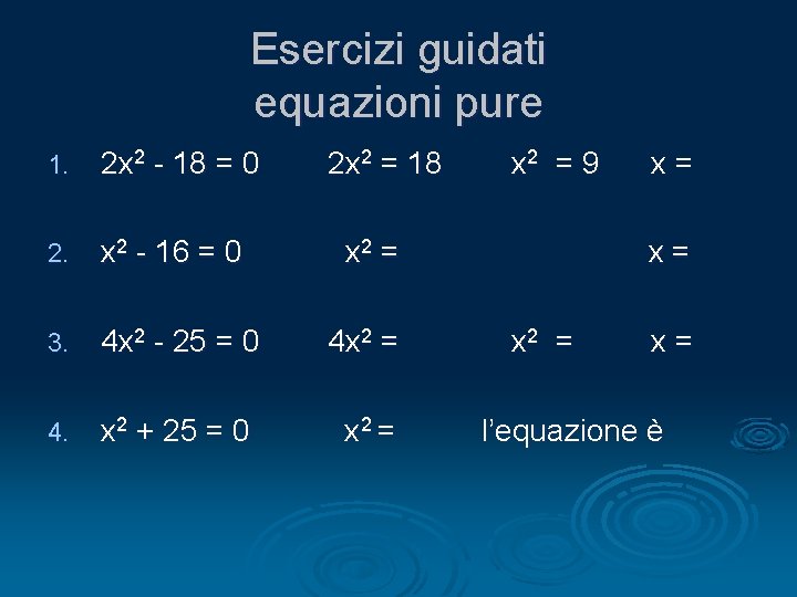 Esercizi guidati equazioni pure 1. 2 x 2 - 18 = 0 2 x