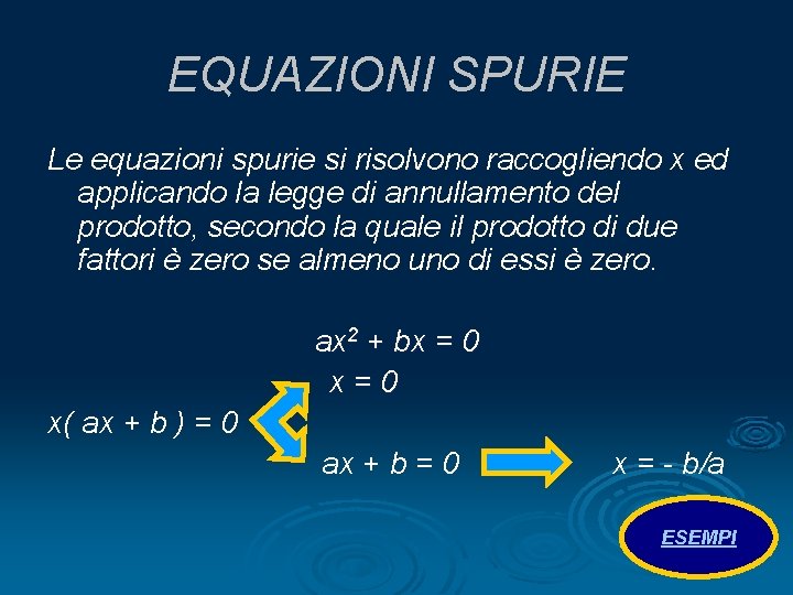 EQUAZIONI SPURIE Le equazioni spurie si risolvono raccogliendo x ed applicando la legge di