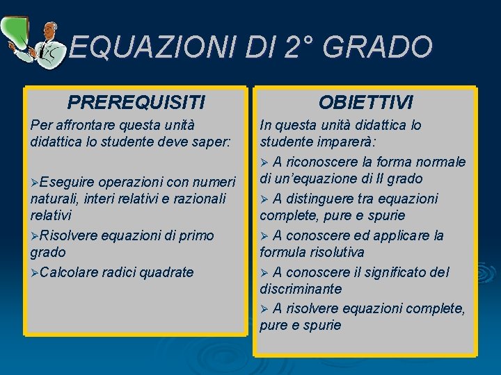 EQUAZIONI DI 2° GRADO PREREQUISITI Per affrontare questa unità didattica lo studente deve saper: