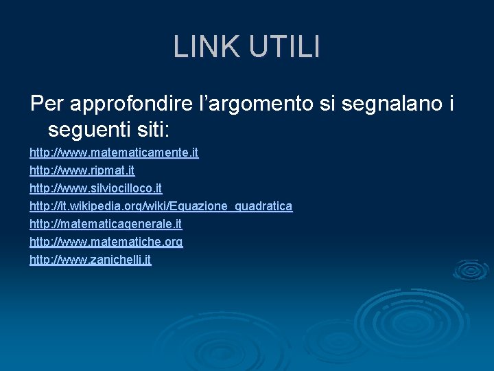 LINK UTILI Per approfondire l’argomento si segnalano i seguenti siti: http: //www. matematicamente. it