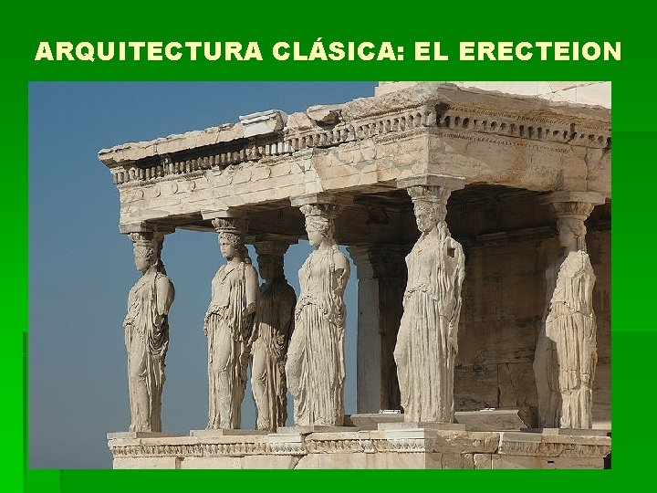 ARQUITECTURA CLÁSICA: EL ERECTEION 