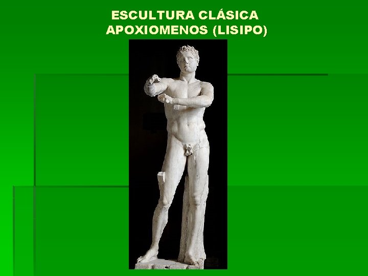 ESCULTURA CLÁSICA APOXIOMENOS (LISIPO) 