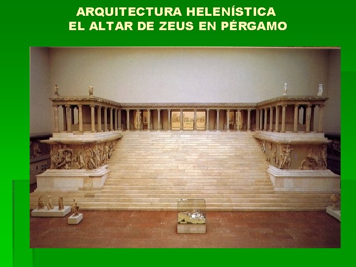 ARQUITECTURA HELENÍSTICA EL ALTAR DE ZEUS EN PÉRGAMO 