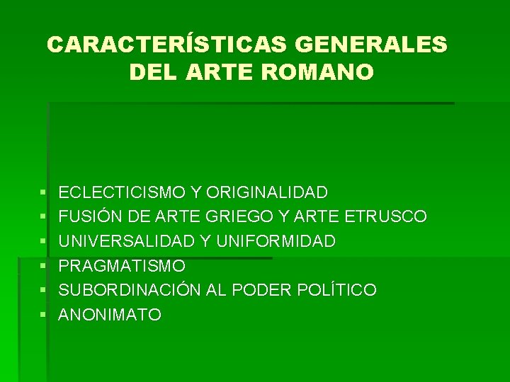 CARACTERÍSTICAS GENERALES DEL ARTE ROMANO § § § ECLECTICISMO Y ORIGINALIDAD FUSIÓN DE ARTE