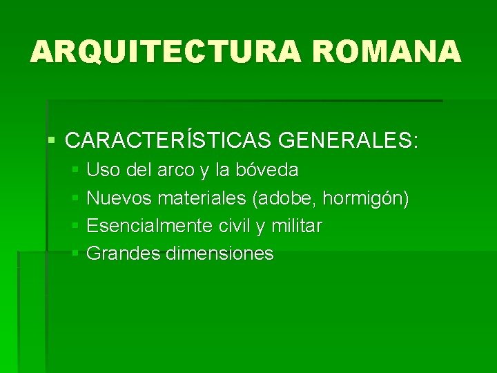 ARQUITECTURA ROMANA § CARACTERÍSTICAS GENERALES: § Uso del arco y la bóveda § Nuevos