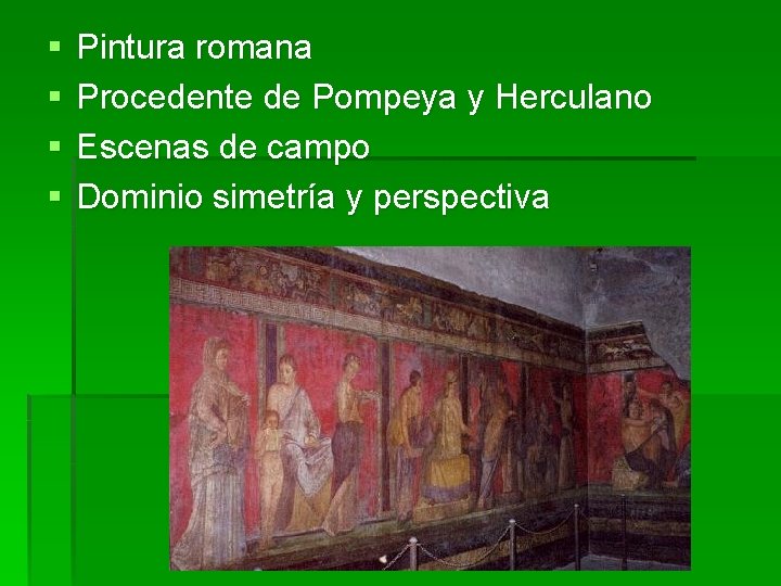 § § Pintura romana Procedente de Pompeya y Herculano Escenas de campo Dominio simetría