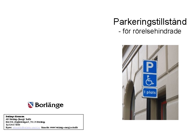 Parkeringstillstånd - för rörelsehindrade Borlänge Kommun AB Borlänge Energi/ Trafik Box 834, Nygårdsvägen 9,