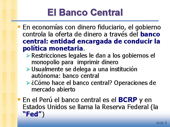 El Banco Central § En economías con dinero fiduciario, el gobierno controla la oferta