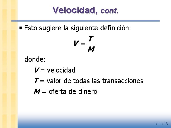 Velocidad, cont. § Esto sugiere la siguiente definición: donde: V = velocidad T =