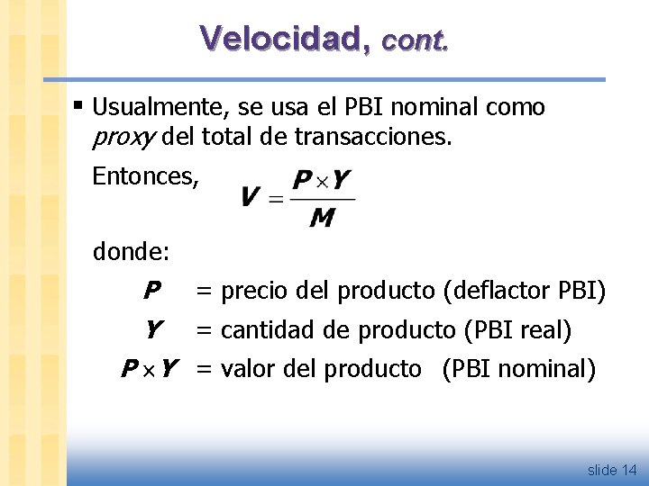 Velocidad, cont. § Usualmente, se usa el PBI nominal como proxy del total de