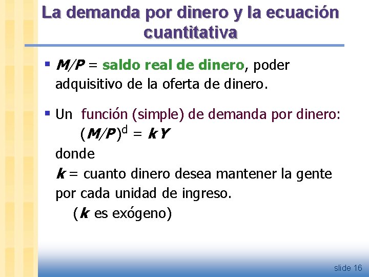 La demanda por dinero y la ecuación cuantitativa § M/P = saldo real de