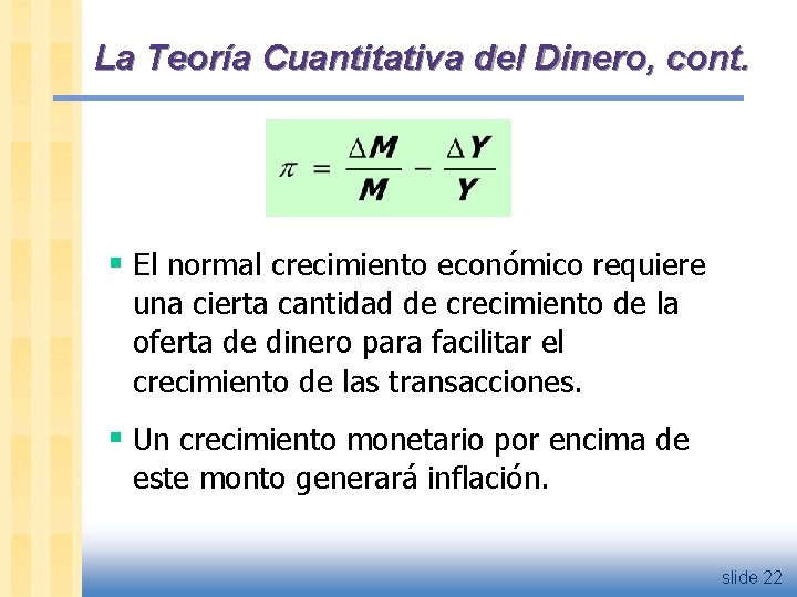 La Teoría Cuantitativa del Dinero, cont. § El normal crecimiento económico requiere una cierta