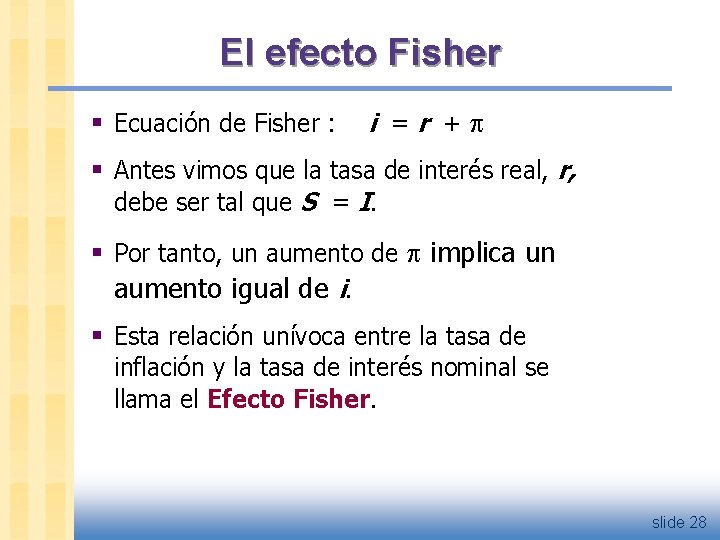 El efecto Fisher § Ecuación de Fisher : i =r + § Antes vimos