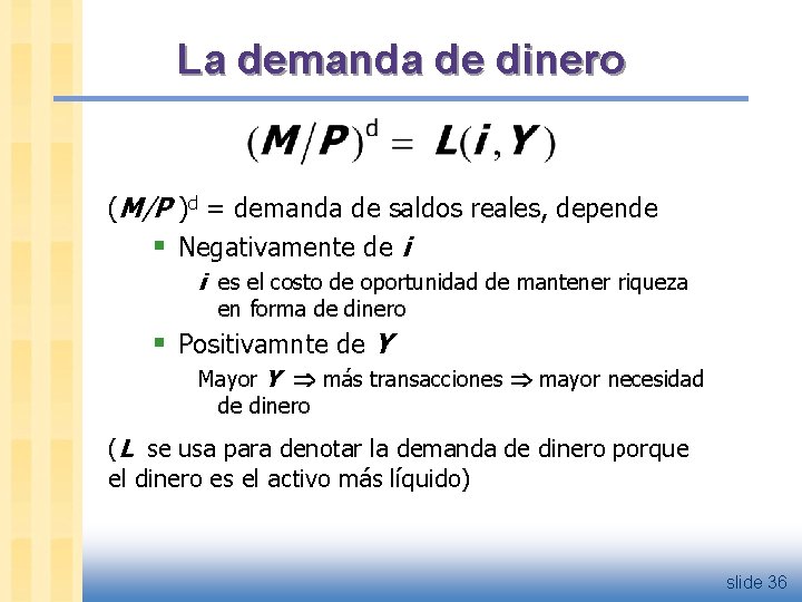 La demanda de dinero (M/P )d = demanda de saldos reales, depende § Negativamente