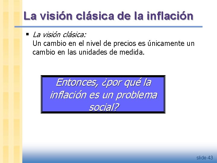 La visión clásica de la inflación § La visión clásica: Un cambio en el