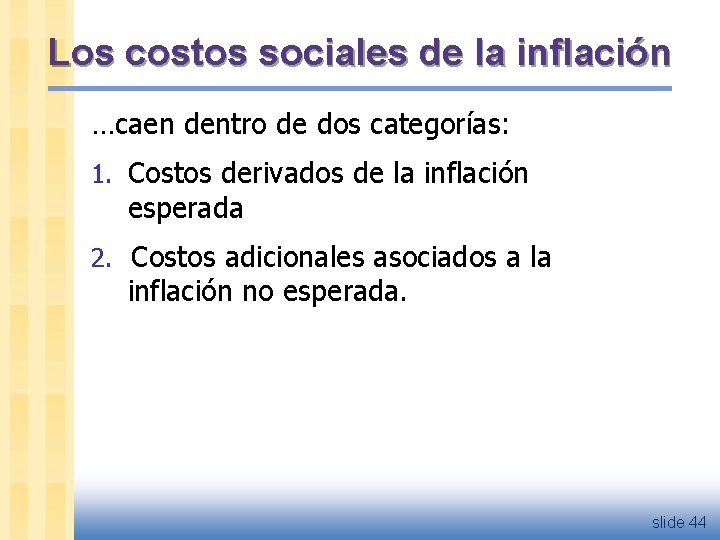 Los costos sociales de la inflación …caen dentro de dos categorías: 1. Costos derivados