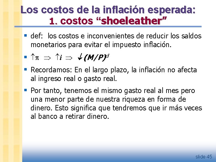Los costos de la inflación esperada: 1. costos “shoeleather” § def: los costos e