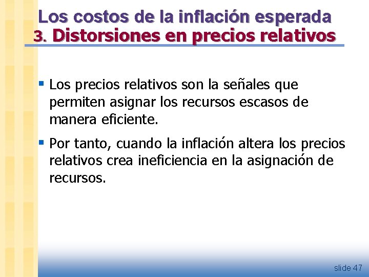 Los costos de la inflación esperada 3. Distorsiones en precios relativos § Los precios