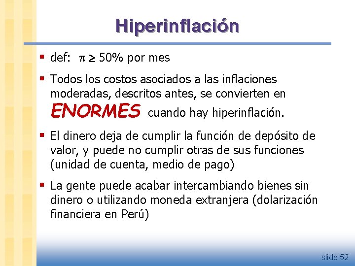 Hiperinflación § def: 50% por mes § Todos los costos asociados a las inflaciones
