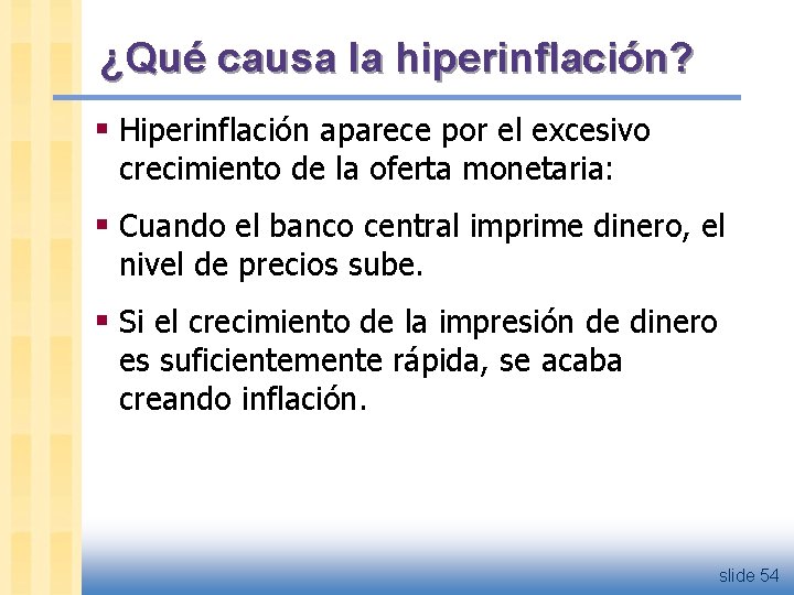 ¿Qué causa la hiperinflación? § Hiperinflación aparece por el excesivo crecimiento de la oferta