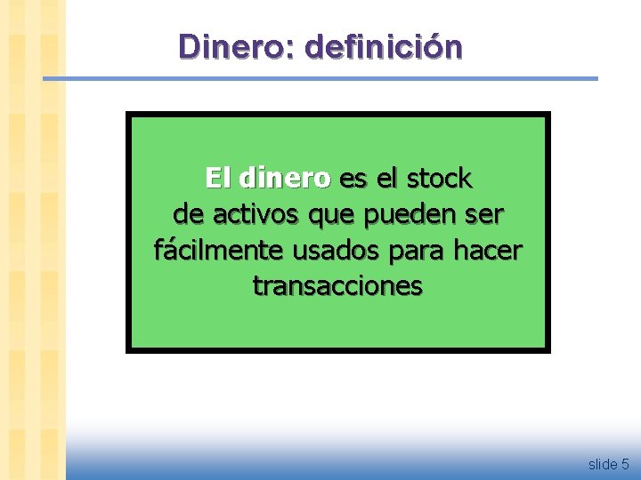 Dinero: definición El dinero es el stock de activos que pueden ser fácilmente usados