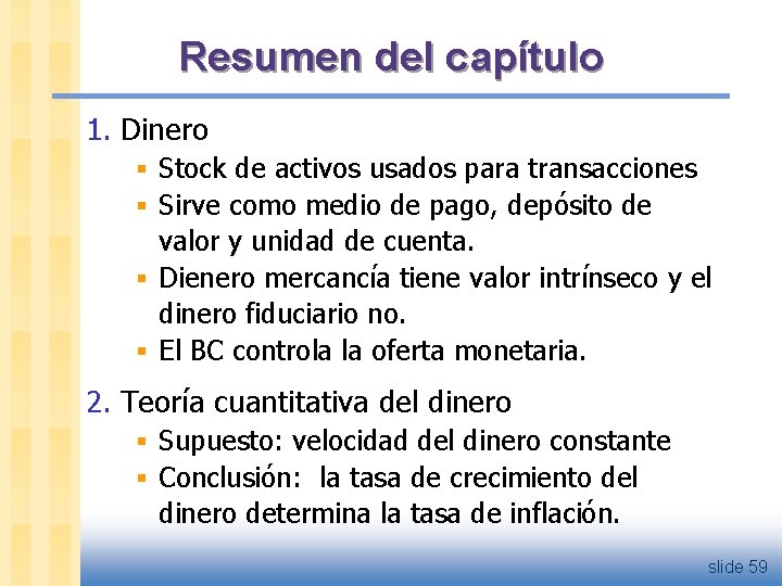 Resumen del capítulo 1. Dinero § Stock de activos usados para transacciones § Sirve
