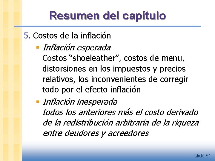 Resumen del capítulo 5. Costos de la inflación § Inflación esperada Costos “shoeleather”, costos