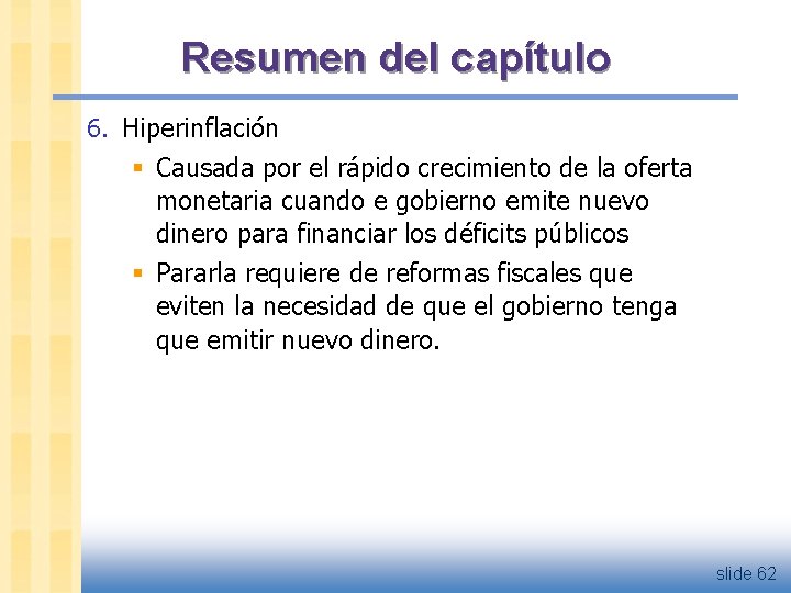 Resumen del capítulo 6. Hiperinflación § Causada por el rápido crecimiento de la oferta
