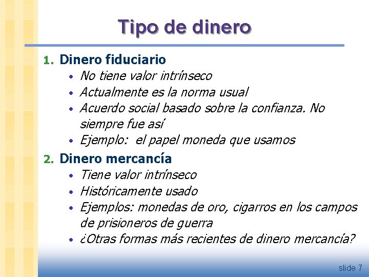 Tipo de dinero 1. Dinero fiduciario • No tiene valor intrínseco • Actualmente es
