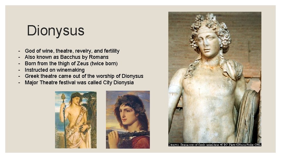 Dionysus - God of wine, theatre, revelry, and fertility Also known as Bacchus by