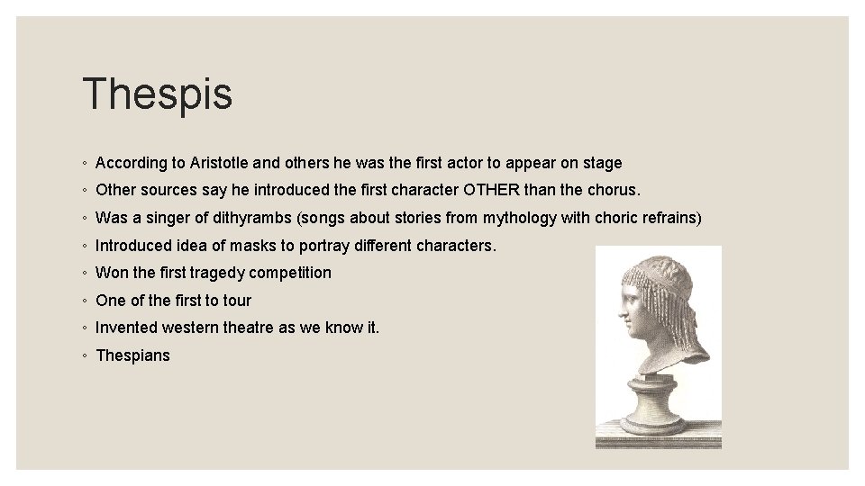 Thespis ◦ According to Aristotle and others he was the first actor to appear