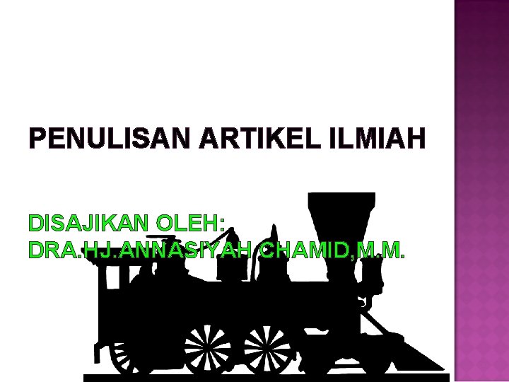 PENULISAN ARTIKEL ILMIAH DISAJIKAN OLEH: DRA. HJ. ANNASIYAH CHAMID, M. M. 