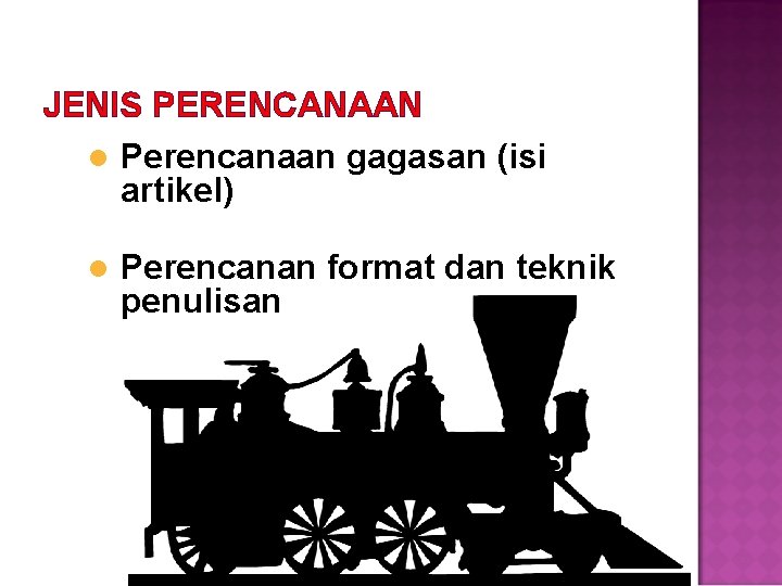 JENIS PERENCANAAN l Perencanaan gagasan (isi artikel) l Perencanan format dan teknik penulisan 