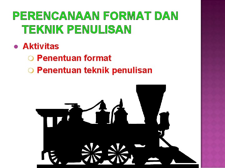 PERENCANAAN FORMAT DAN TEKNIK PENULISAN l Aktivitas m Penentuan format m Penentuan teknik penulisan