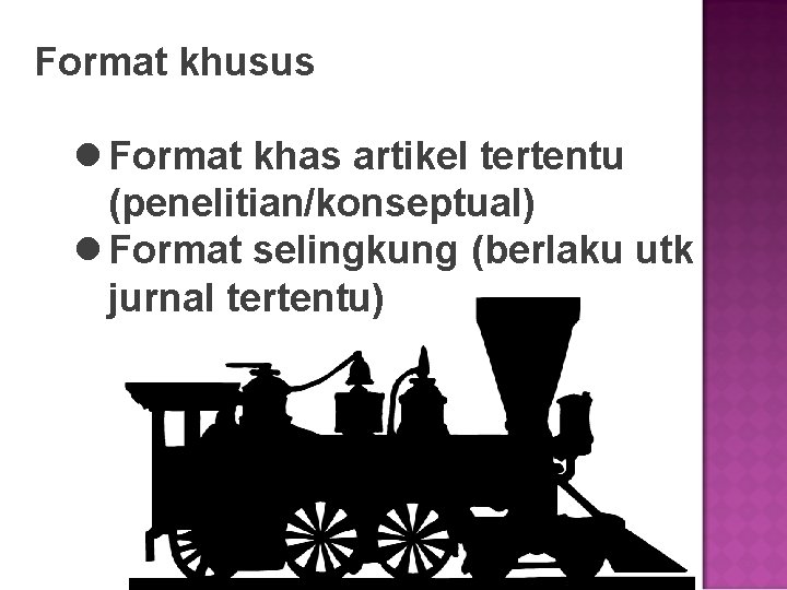 Format khusus l Format khas artikel tertentu (penelitian/konseptual) l Format selingkung (berlaku utk jurnal