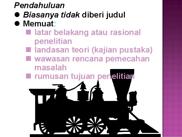 Pendahuluan l Biasanya tidak diberi judul l Memuat: n latar belakang atau rasional penelitian