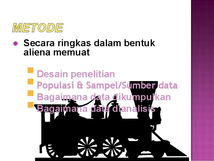 METODE l Secara ringkas dalam bentuk aliena memuat § Desain penelitian § Populasi &